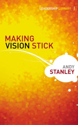 Making Vision Stick MAKING VISION STICK （Leadership Library） [ Andy Stanley ]