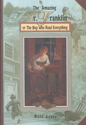 The Amazing Mr. Franklin: Or the Boy Who Read Everything AMAZING MR FRANKLIN [ Ruth Ashby ]