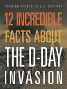 12 Incredible Facts about the D-Day Invasion 12 INCREDIBLE FACTS ABT THE D- (Tur...