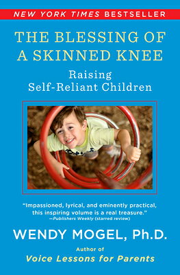 The Blessing of a Skinned Knee: Raising Self-Reliant Children BLESSING OF A SKINNED KNEE 