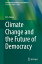 Climate Change and the Future of Democracy CLIMATE CHANGE &THE FUTURE OF Environmental Challenges and Solutions [ R. S. Deese ]