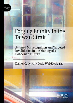 Forging Enmity in the Taiwan Strait: Attuned Misrecognition and Targeted Invalidation in the Making FORGING ENMITY IN THE TAIWAN S 