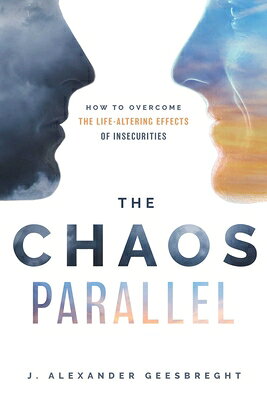 The Chaos Parallel: How to Overcome the Life-Altering Effects of Insecurities