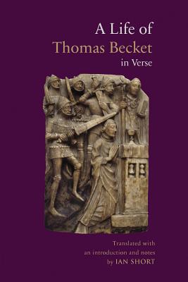 A Life of Thomas Becket in Verse LIFE OF THOMAS BECKET IN VERSE （Mediaeval Sources in Translation） 