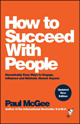 How to Succeed with People: Remarkably Easy Ways to Engage, Influence and Motivate Almost Anyone HT SUCCEED W/PEOPLE 2/E [ Paul McGee ]