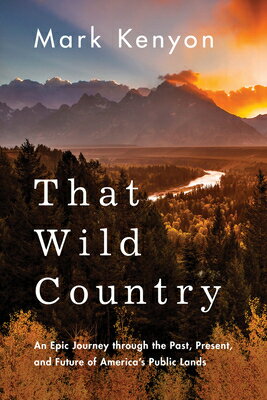 That Wild Country: An Epic Journey Through the Past, Present, and Future of Amer...