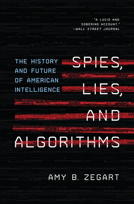 Spies, Lies, and Algorithms: The History and Future of American Intelligence SPIES LIES & ALGORITHMS 