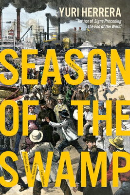 Season of the Swamp SEASON OF THE SWAMP [ Yuri Herrera ]