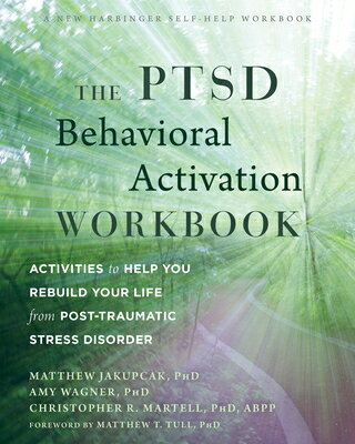 The Ptsd Behavioral Activation Workbook: Activities to Help You Rebuild Your Life from Post-Traumati PTSD BEHAVIORAL ACTIVATION WOR Matthew Jakupcak
