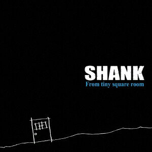 From tiny square room [ SHANK ]