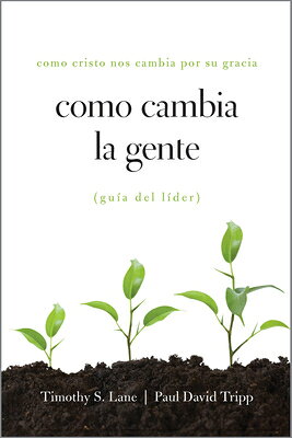 Como Cambia La Gente Guia del Lider: Como Cristo Nos Cambia Por Su Gracia Guia de Lider SPA-COMO CAMBIA LA GENTE GUIA 