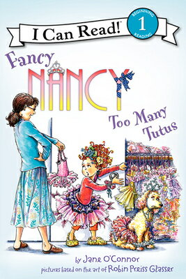 Fancy Nancy: Too Many Tutus FANCY NANCY TOO MANY TUTUS （I Can Read Level 1） [ Jane O'Connor ]
