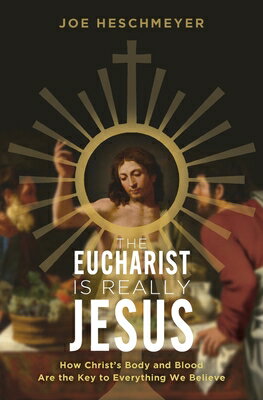 Eucharist Is Really Jesus: How Christ's Body and Blood Are the Key to Everything We Believe EUCHARIST IS REALLY JESUS HOW [ Joe Heschmeyer ]