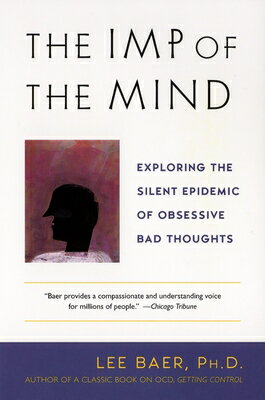 The Imp of the Mind: Exploring the Silent Epidemic of Obsessive Bad Thoughts IMP OF THE MIND [ Lee Baer ]