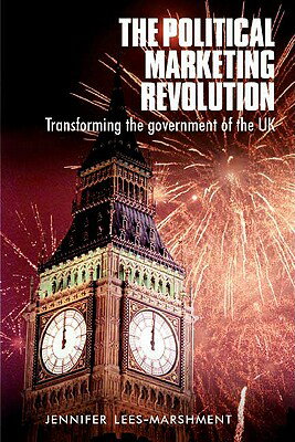 The Political Marketing Revolution: Transforming the Government of the UK POLITICAL MARKETING REVOLUTION Jennifer Lees-Marshment