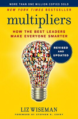Multipliers: How the Best Leaders Make Everyone Smarter MULTIPLIERS REVISED UPDATED/E 