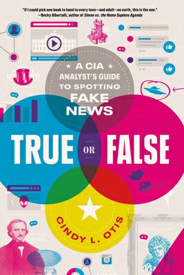 True or False: A CIA Analyst's Guide to Spotting Fake News TRUE OR FALSE [ Cindy L. Otis ]