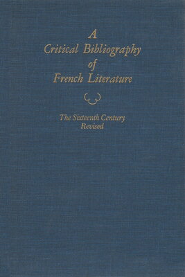 A Critical Bibliography of French Literature: Volume II, Revised: The Sixteenth Century CRITICAL BIBLIOGRAPHY OF FRENC （Critical Bibliography of French Literature） 