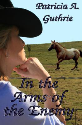 In the Arms of the Enemy IN THE ARMS OF THE ENEMY [ Patricia A. Guthrie ]
