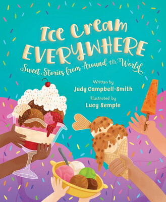 Ice Cream Everywhere: Sweet Stories from Around the World ICE CREAM EVERYWHERE [ Judy Campbell-Smith ]