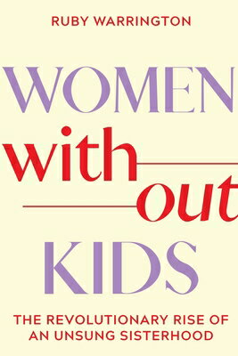 Women Without Kids: The Revolutionary Rise of an Unsung Sisterhood W/O KIDS [ Ruby Warrington ]