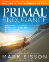 Primal Endurance: Escape Chronic Cardio and Carbohydrate Dependency and Become a...