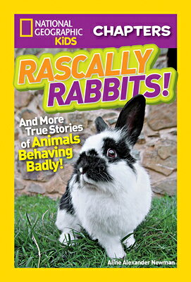 Rascally Rabbits!: And More True Stories of Animals Behaving Badly RASCALLY RABBITS （NGK Chapters） [ Aline Alexander Newman ]