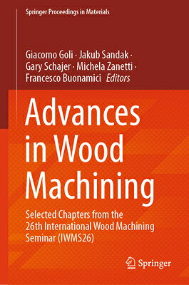 Advances in Wood Machining: Selected Chapters from the 26th International Wood Machining Seminar (Iw ADVANCES IN WOOD MACHINING （Springer Proceedings in Materials） 