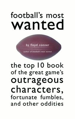Football's Most Wanted: The Top 10 Book of the Great Game's Outrageous Characters, Fortunate Fumbles
