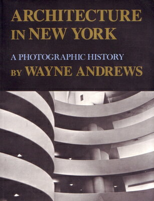 Architecture in New York: A Photographic History ARCHITECTURE IN NEW YORK SYRAC （New York State） Wayne Andrews