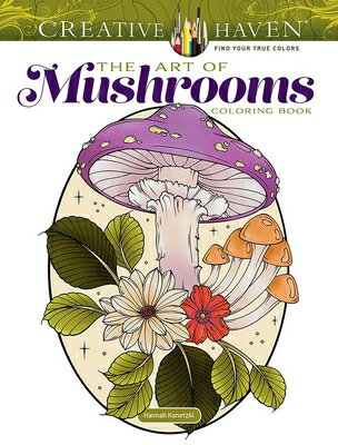 Creative Haven the Art of Mushrooms Coloring Book CREATIVE HAVEN THE ART OF MUSH （Adult Coloring Books: Flowers & Plants） [ Hannah Konetzki ]