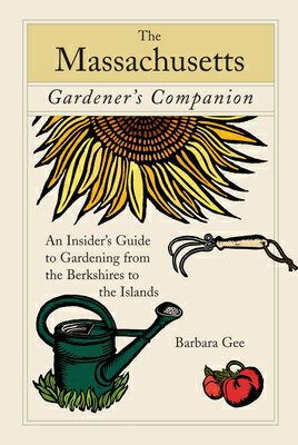 Massachusetts Gardener's Companion: An Insider's Guide to Gardening from the Berkshires to the Islan