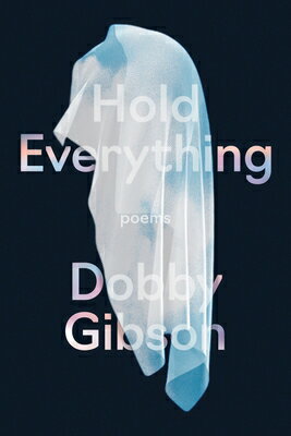 Hold Everything: Poems HOLD EVERYTHING [ Dobby Gibson ]