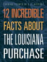 12 Incredible Facts about the Louisiana Purchase 12 INCREDIBLE FACTS ABT THE LO ...