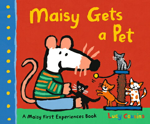 Maisy Gets a Pet: A Maisy First Experience Book MAISY GETS A PET （Maisy First Experiences） Lucy Cousins