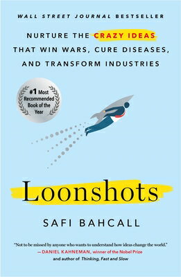 Loonshots: Nurture the Crazy Ideas That Win Wars, Cure Diseases, and Transform Industries LOONSHOTS [ Safi Bahcall ]