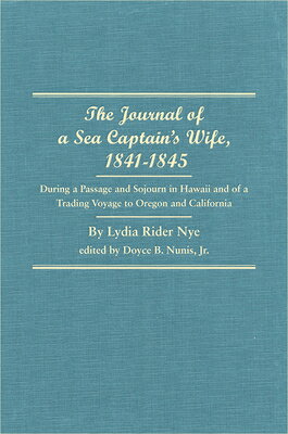 The Journal of a Sea Captain's Wife, 1841-1845: During a Passage and Sojourn in Hawaii and of a Trad JOURNAL OF A SEA CAPTAINS WIFE [ Lydia Rider Nye ]