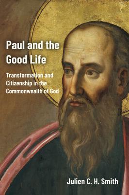 Rakuten - Paul and the Good Life: Transformation and Citizenship in the Commonwealth of God PAUL & THE GOOD LIFE [ Julien C. H. Smith ]