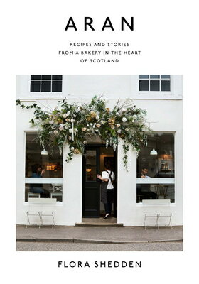 楽天楽天ブックスAran: Recipes and Stories from a Bakery in the Heart of Scotland ARAN [ Flora Shedden ]