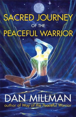 Sacred Journey of the Peaceful Warrior SACRED JOURNEY OF THE PEACEFUL （Peaceful Warrior） Dan Millman