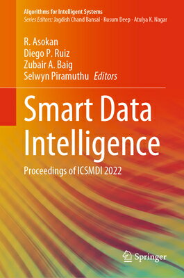 Smart Data Intelligence: Proceedings of Icsmdi 2022 SMART DATA INTELLIGENCE 2022/E （Algorithms for Intelligent Systems） [ R. Asokan ]