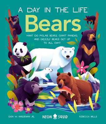 Bears (a Day in the Life): What Do Polar Bears, Giant Pandas, and Grizzly Get Up to All Day? LIFE) （Day Life） [ Don Hardeman Jr ]