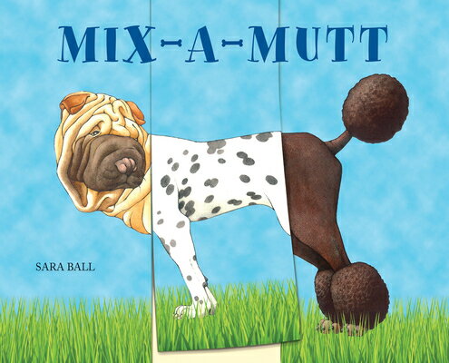 Mix-A-Mutt: Make Your Own Wacky Canine! MIX-A-MUTT （Mix-And-Match Board Books） [ Sara Ball ]