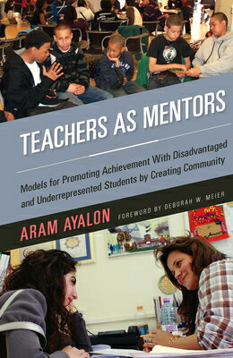 Teachers as Mentors: Models for Promoting Achievement with Disadvantaged and Underrepresented Studen TEACHERS AS MENTORS [ Aram Ayalon ]