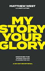 My Story, Your Glory: Discover the Journey God Has Planned for You--A 30-Day Devotional MY STORY YOUR GLORY [ Matthew West ]