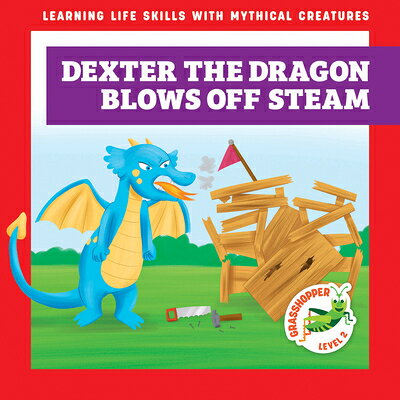 Dexter the Dragon Blows Off Steam DEXTER THE DRAGON BLOWS OFF ST （Learning Life Skills with Mythical Creatures） [ Tracy J. Hora ]