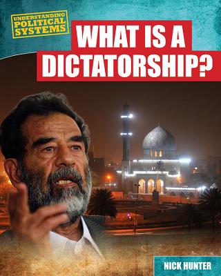 What Is a Dictatorship? WHAT IS A DICTATORSHIP （Understanding Political Systems） [ Nick Hunter ]