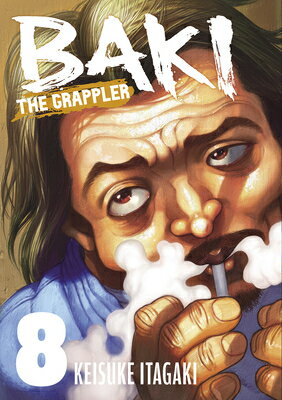 Baki the Grappler (Perfect Edition) Vol. 8 BAKI THE GRAPPLER (PERFECT EDI （Baki the Grappler (Perfect Edition)） [ Keisuke Itagaki ]
