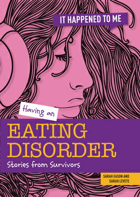 Having an Eating Disorder: Stories from Survivors HAVING AN EATING DISORDER （It Happened to Me） [ Sarah Levete ]