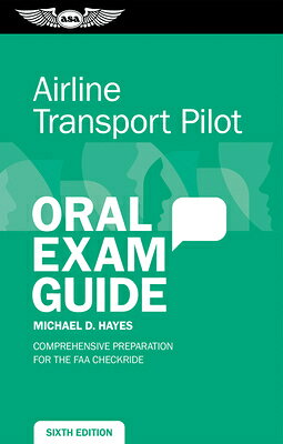 Airline Transport Pilot Oral Exam Guide: Comprehensive Preparation for the FAA Checkride AIRLINE TRANSPORT PILOT ORAL E （Oral Exam Guide） [ Michael D. Hayes ]